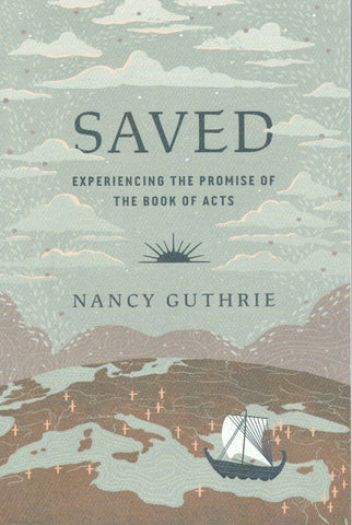 Saved: Experiencing the Promise of the Book of Acts