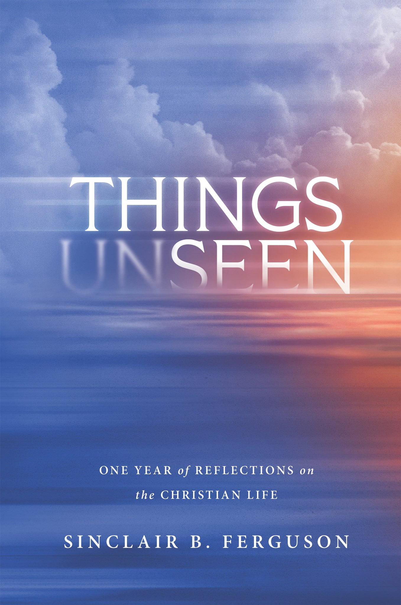 Things Unseen: One Year of Reflections on the Christian Life