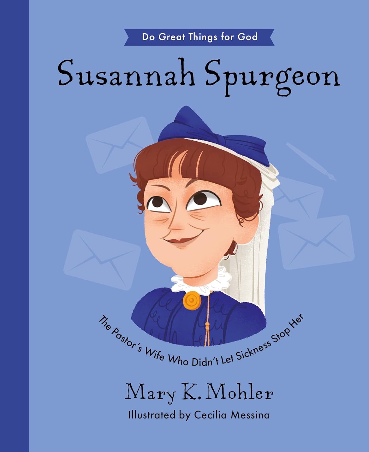 Do Great Things for God - Susannah Spurgeon: The Pastor’s Wife Who Didn’t Let Sickness Stop Her