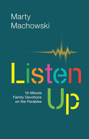 Listen Up: 10-Minute Family Devotionals on the Parables