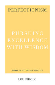 31-Day Devotionals for Life - Perfectionism: Pursuing Excellence with Wisdom