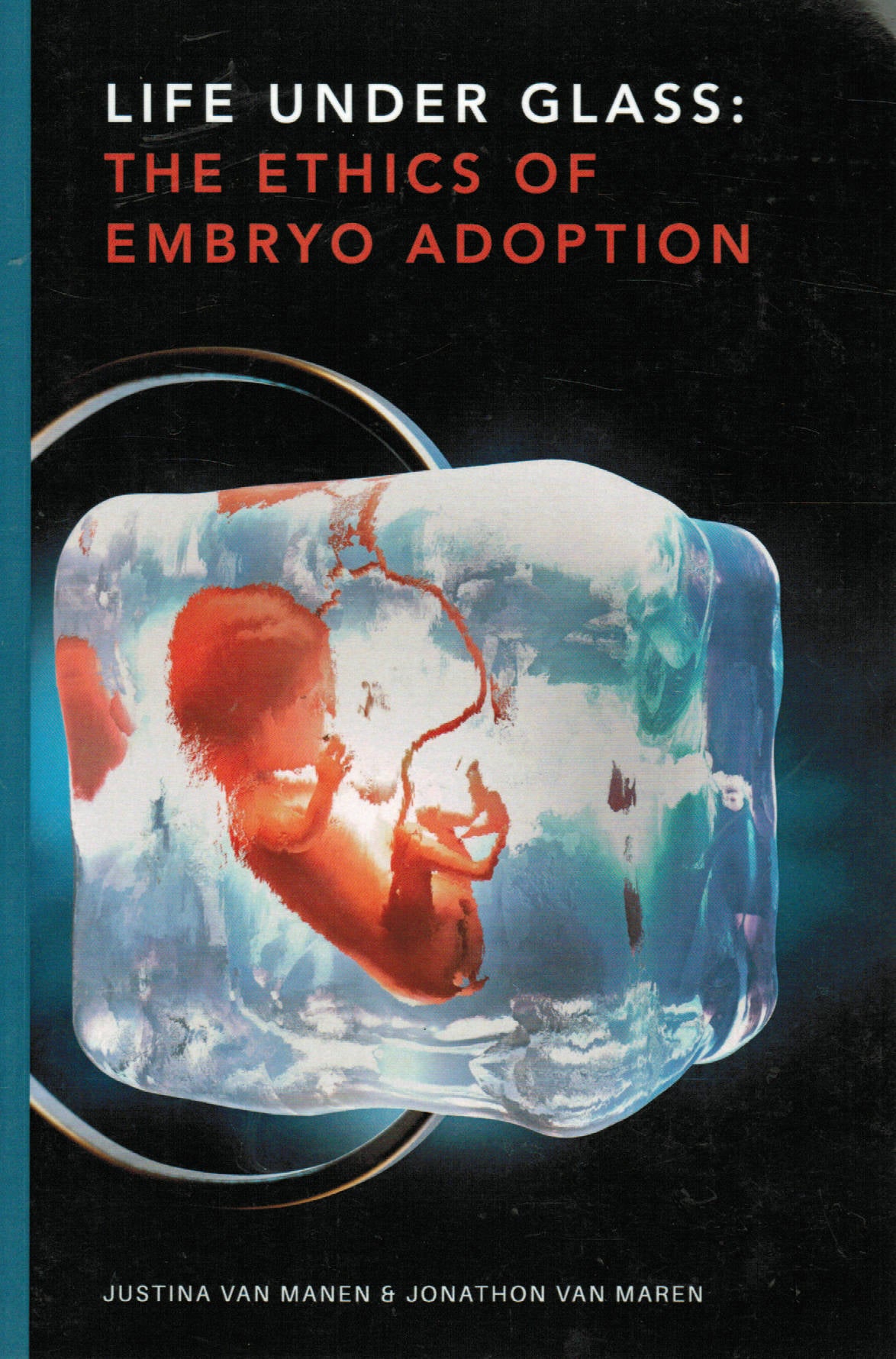 Life under Glass: The Ethics of Embryo Adoption