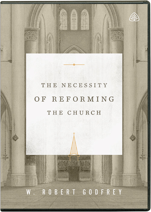 Ligonier Teaching Series - The Necessity of Reforming the Church: DVD