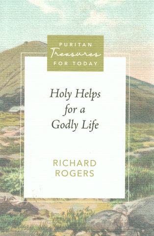 Puritan Treasures for Today - Holy Helps for a Godly Life