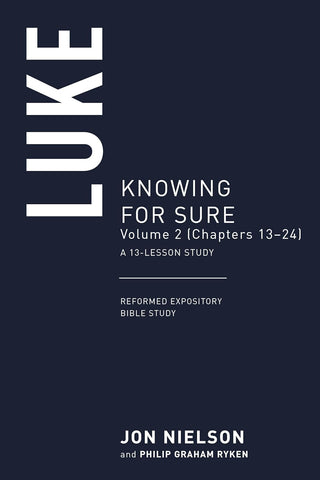 Reformed Expository Bible Study - Luke Volume 2: Knowing for Sure