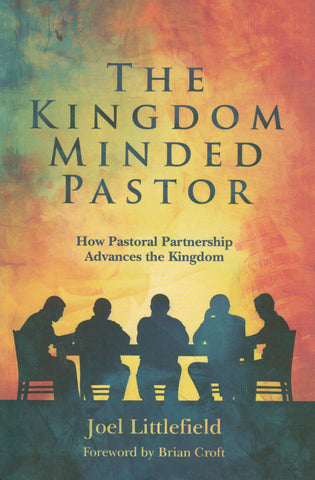 The Kingdom-Minded Pastor: How Pastoral Partnership Advances the Kingdom