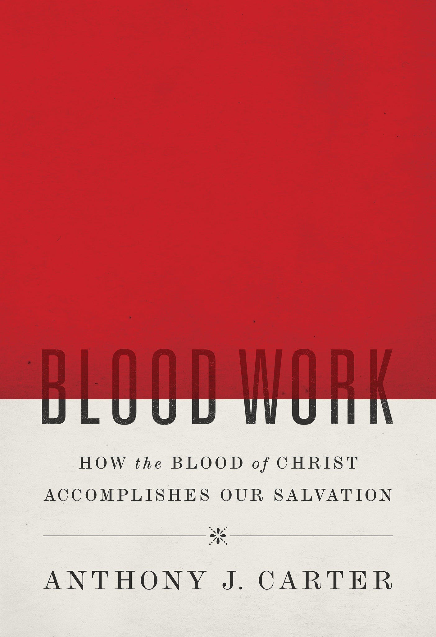 Blood Work: How the Blood of Christ Accomplishes Our Salvation