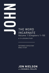 Reformed Expository Bible Study - John Volume 1: The Word Incarnate