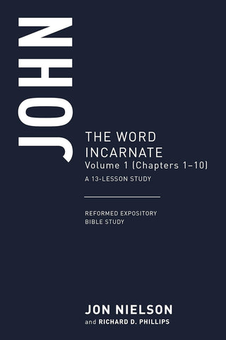 Reformed Expository Bible Study - John Volume 1: The Word Incarnate