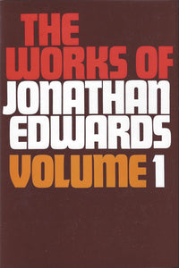 The Works of Jonathan Edwards Volume 1