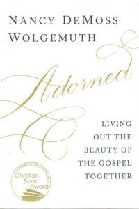 Adorned: Living Out the Beauty of the Gospel Together