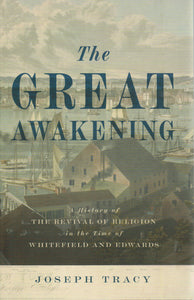 The Great Awakening: A History of The Revival of Religion in the Time of Whitefield and Edwards