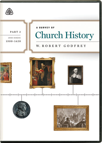 Ligonier Teaching Series - A Survey of Church History Part 3 [1500-1620 AD]: DVD