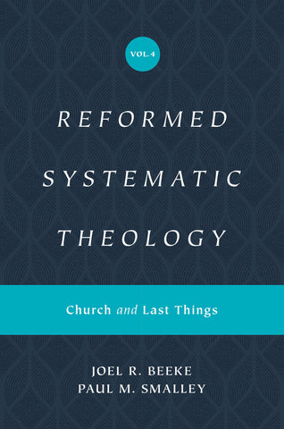 Reformed Systematic Theology - Volume 4: Church and Last Things