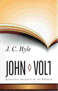 Expository Thoughts on the Gospels - John Volume 1