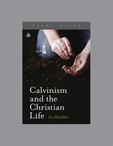Ligonier Teaching Series - Calvinism and the Christian Life: Study Guide