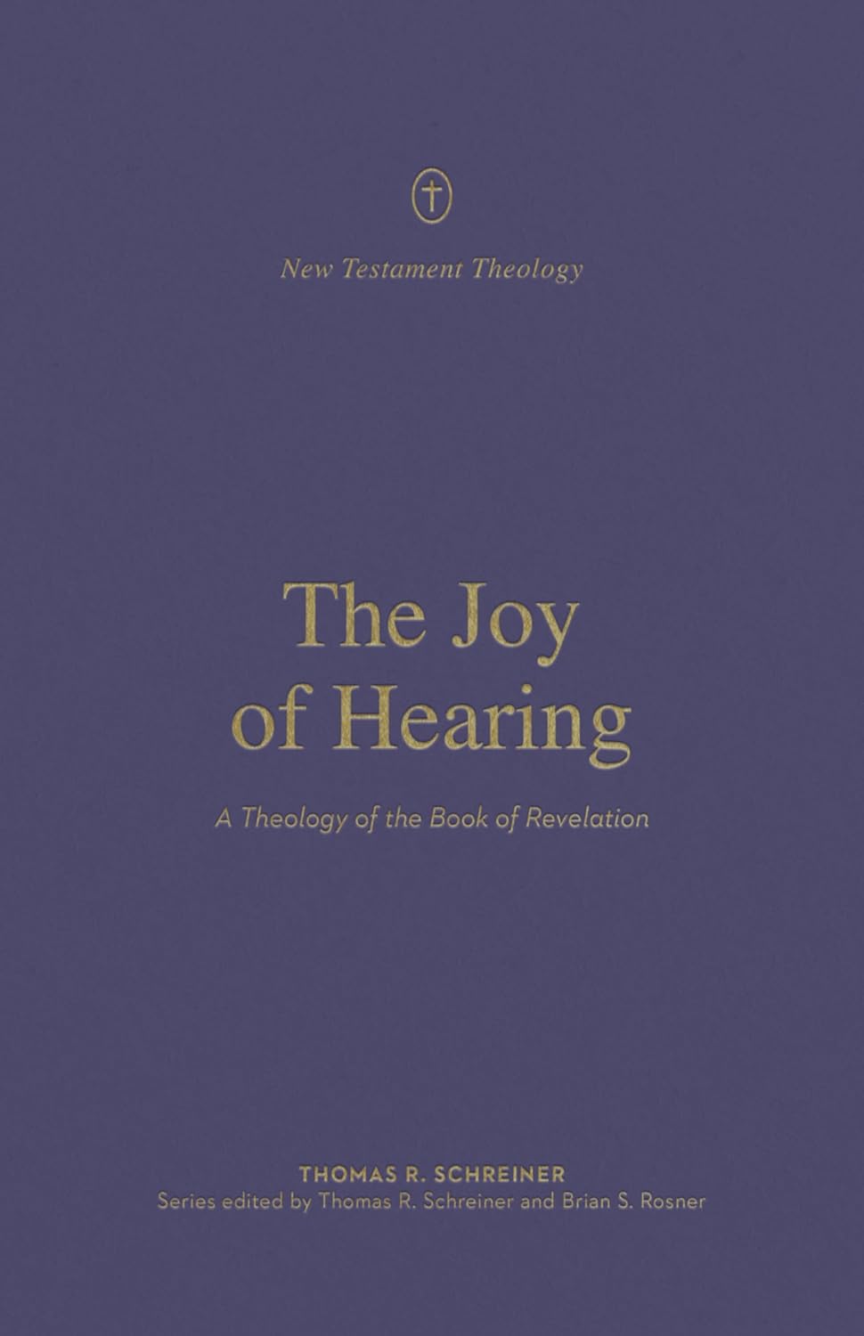 New Testament Theology - The Joy of Hearing: A Theology of the Book of Revelation