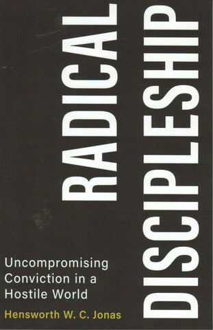 Radical Discipleship: Uncompromising Conviction in a Hostile World