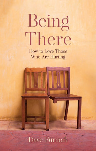 Being There: How to Love Those Who Are Hurting