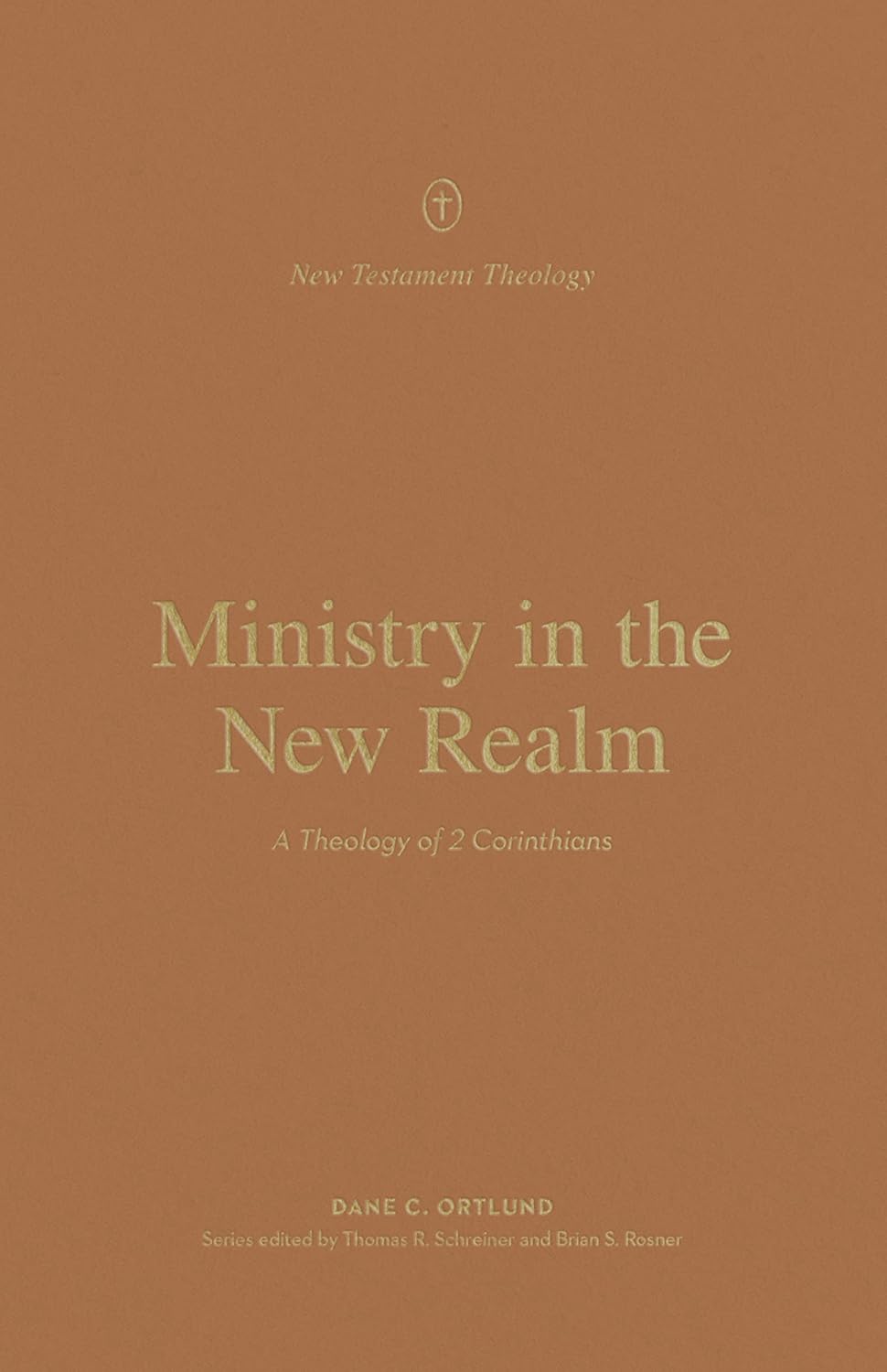 New Testament Theology - Ministry in the New Realm: A Theology of 2 Corinthians