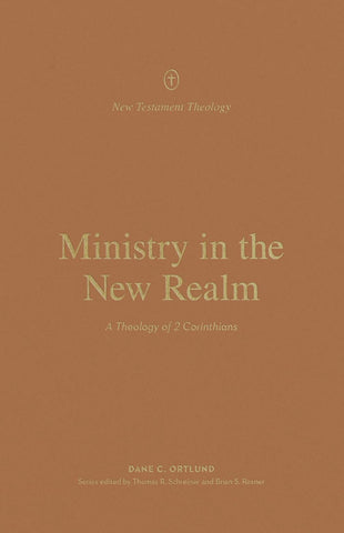 New Testament Theology - Ministry in the New Realm: A Theology of 2 Corinthians