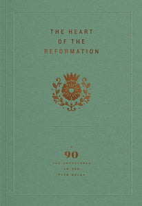 The Heart of the Reformation: A 90-day Devotional on the Five Solas