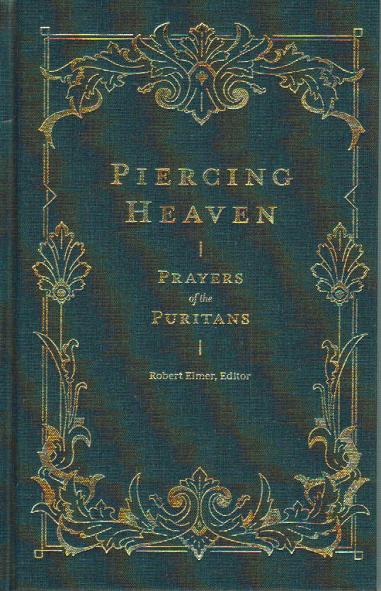 Piercing Heaven: Prayers of the Puritans