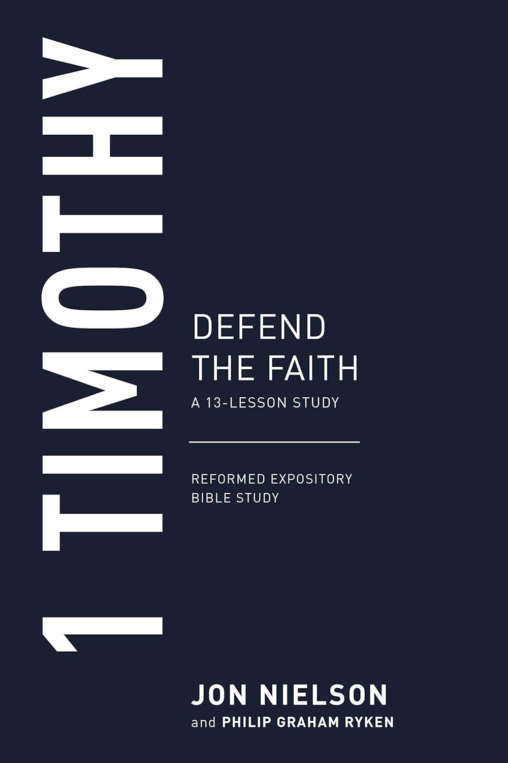 Reformed Expository Bible Study - 1 Timothy: Defend the Faith