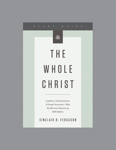 Ligonier Teaching Series - The Whole Christ: Study Guide