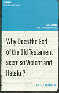 The Big Ten Critical Questions Answered - Why Does the God of the Old Testament Seem so Violent and Hateful?