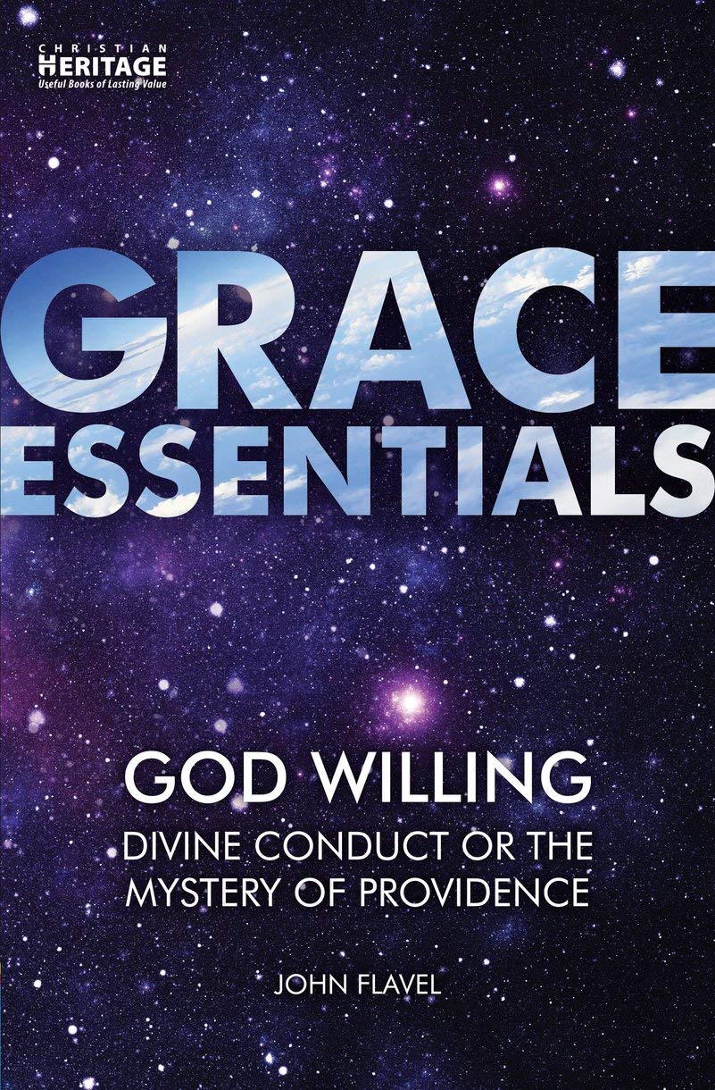 Grace Essentials - God Willing: Divine Conduct or The Mystery of Providence