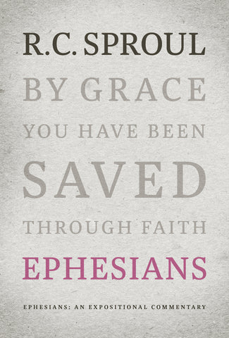 An Expositional Commentary - Ephesians: By Grace You Have Been Saved Through Faith