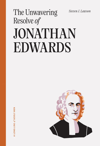 A Long Line of Godly Men - The Unwavering Resolve of Jonathan Edwards