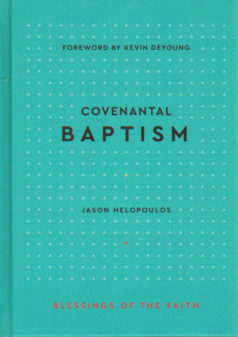 Blessings of the Faith - Covenantal Baptism