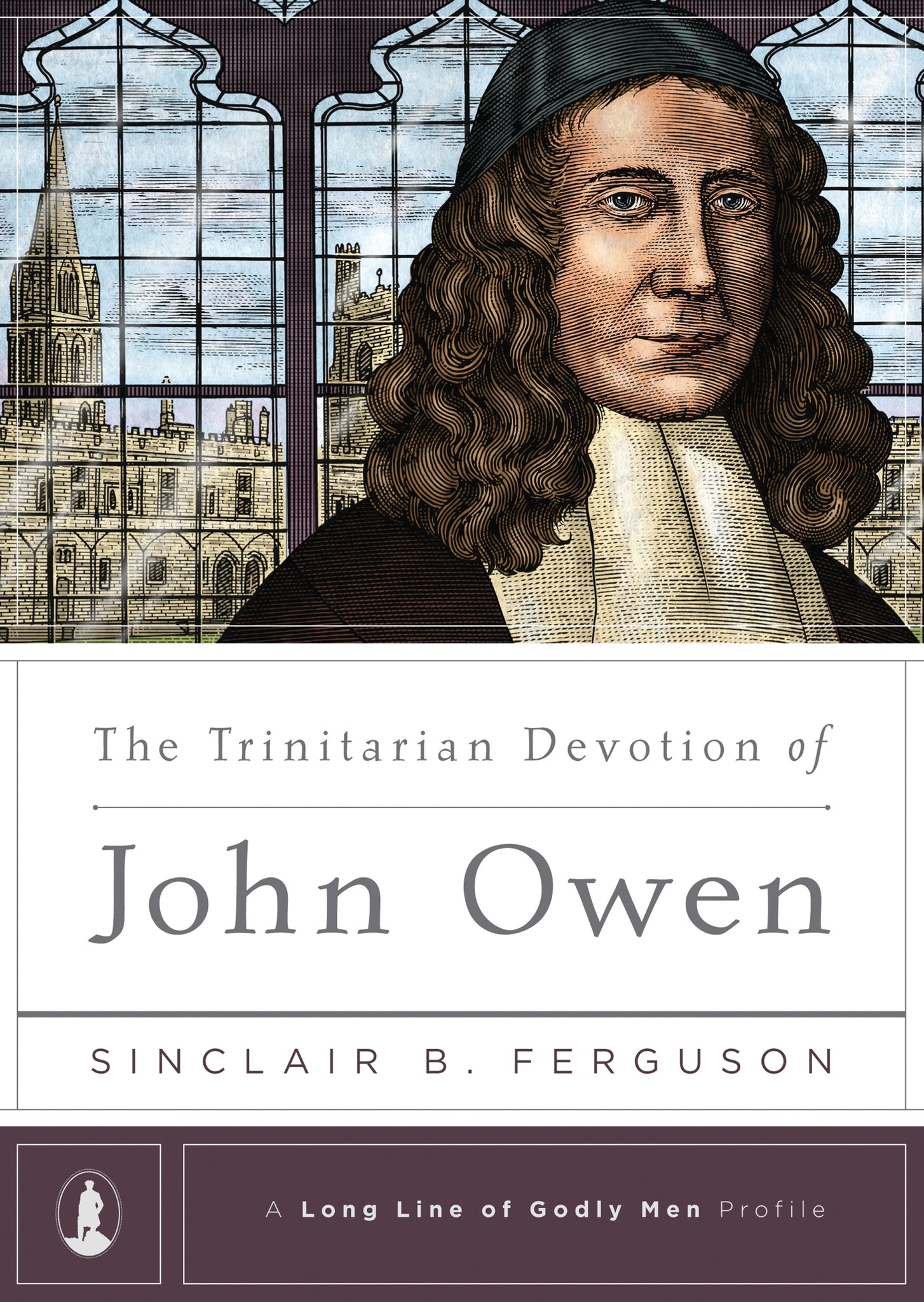 A Long Line of Godly Men - The Trinitarian Devotion of John Owen