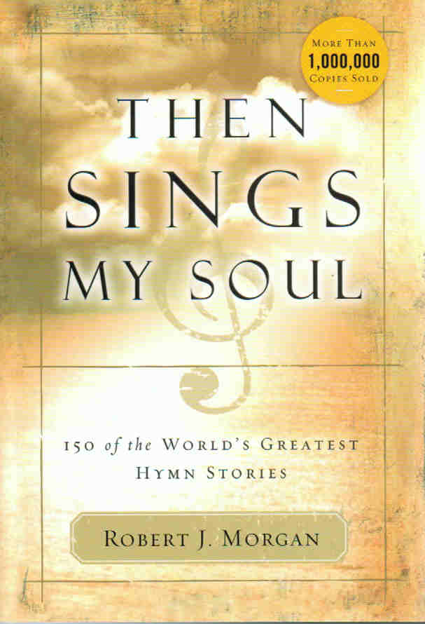 Then Sings My Soul: 150 of the World's Greatest Hymn Stories