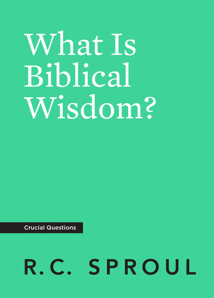 Crucial Questions - What Is Biblical Wisdom?