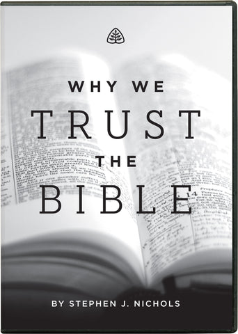 Ligonier Teaching Series - Why We Trust the Bible: DVD