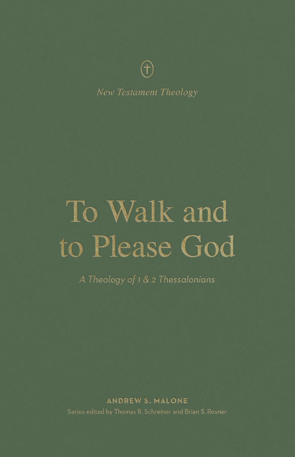 New Testament Theology - To Walk and to Please God: A Theology of 1 and 2 Thessalonians