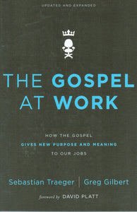 The Gospel at Work: How the Gospel Gives New Purpose and Meaning to our Jobs