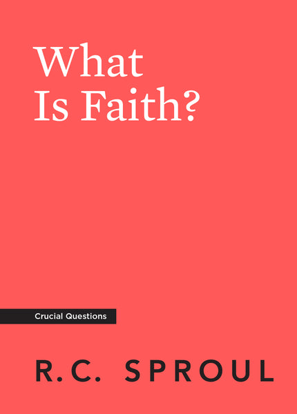 Crucial Questions - What is Faith?