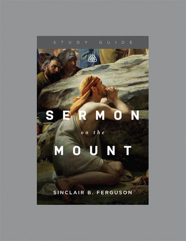 Ligonier Teaching Series - Sermon on the Mount: Study Guide