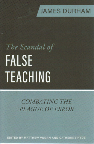 The Scandal of False Teaching: Combating the Plague of Error