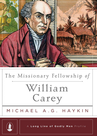 A Long Line of Godly Men - The Missionary Fellowship of William Carey