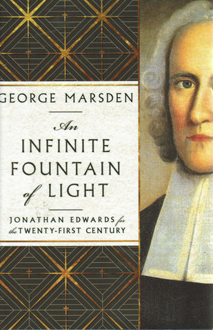 An Infinite Fountain of Light: Jonathan Edwards For The Twenty-First Century