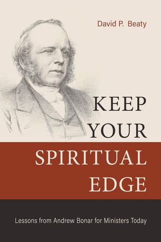 Keep Your Spiritual Edge: Lessons from Andrew Bonar for Ministers Today