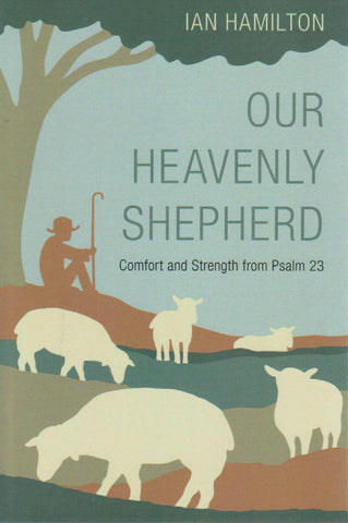 Our Heavenly Shepherd: Comfort and Strength from Psalm 23