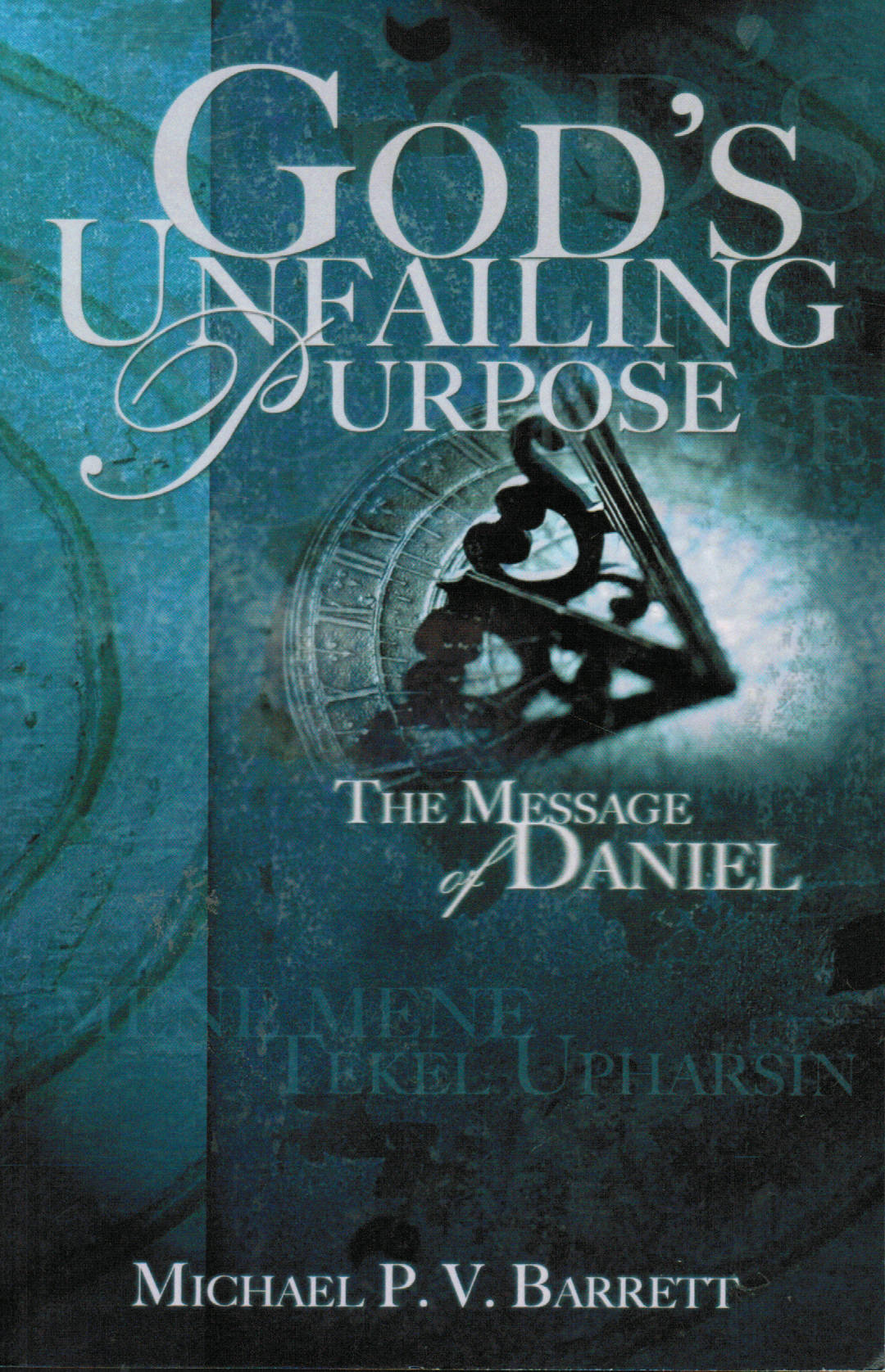 God's Unfailing Purpose: The Message of Daniel