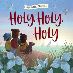 Hymns For Little Ones - Holy, Holy, Holy