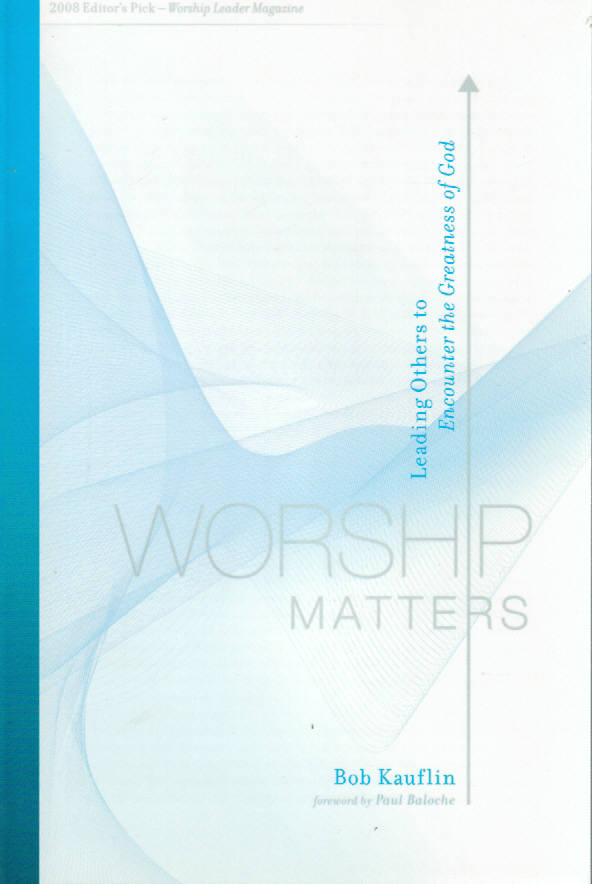 Worship Matters: Leading Others to Encounter the Greatness of God